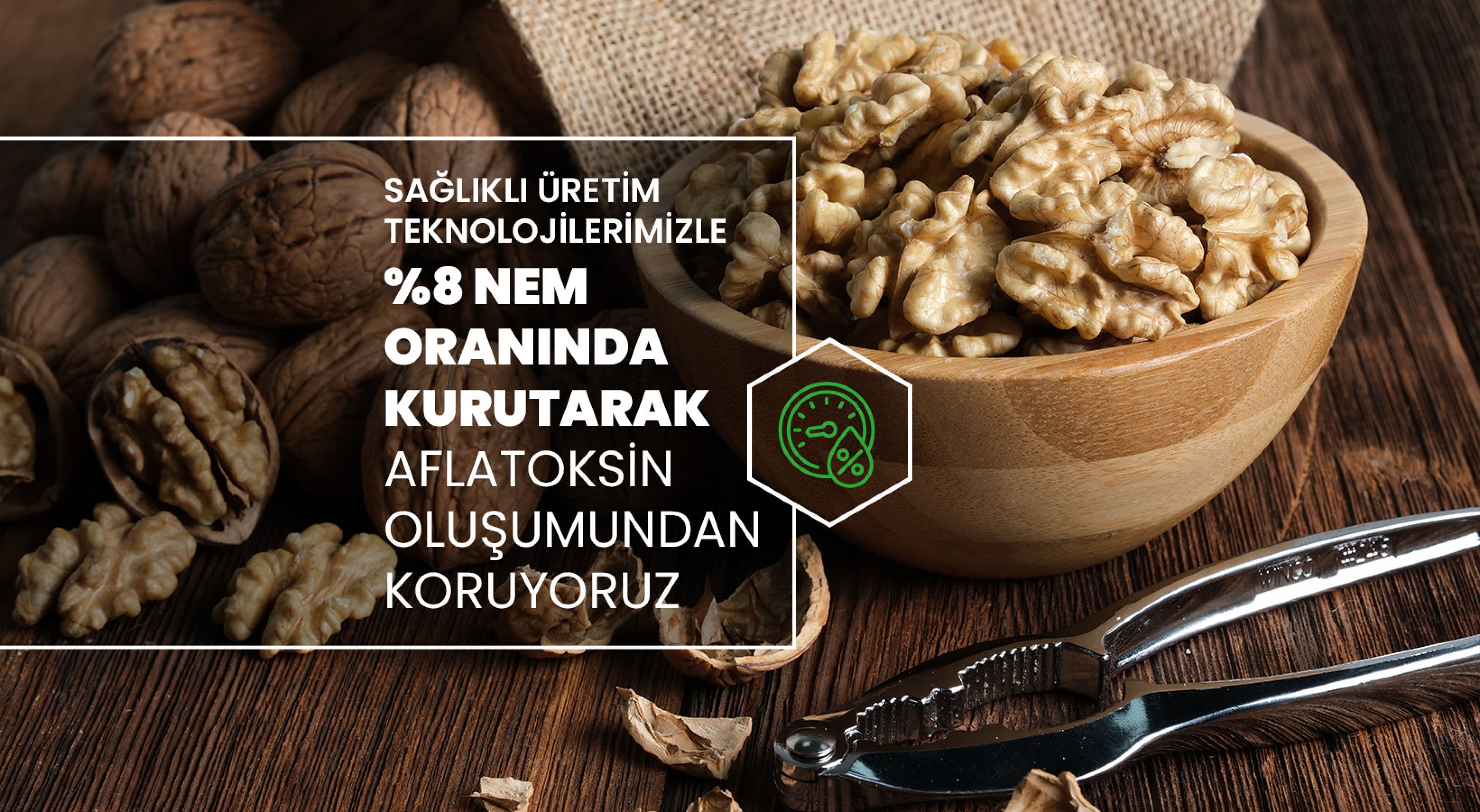 %8 nem oranında kurutarak aflatoksin oluşumundan koruyoruz